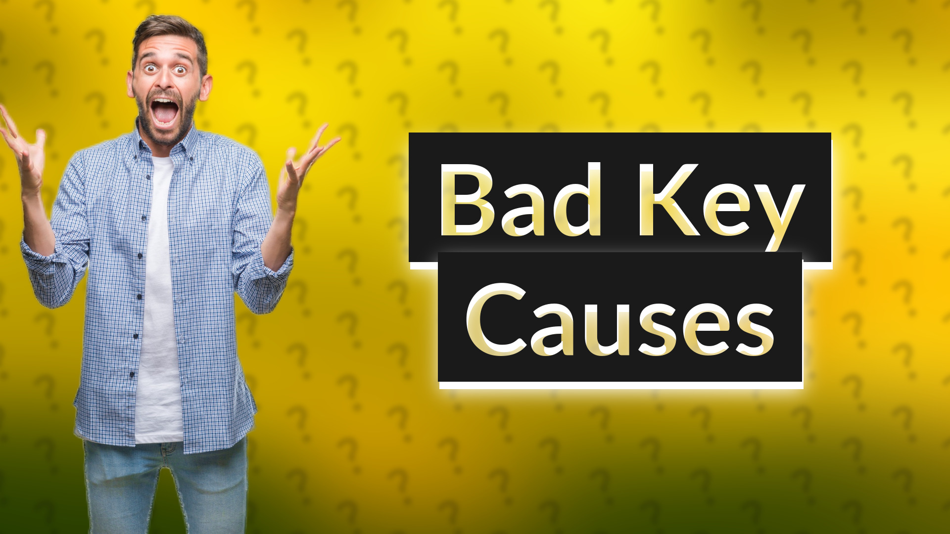 Bad Key Causes