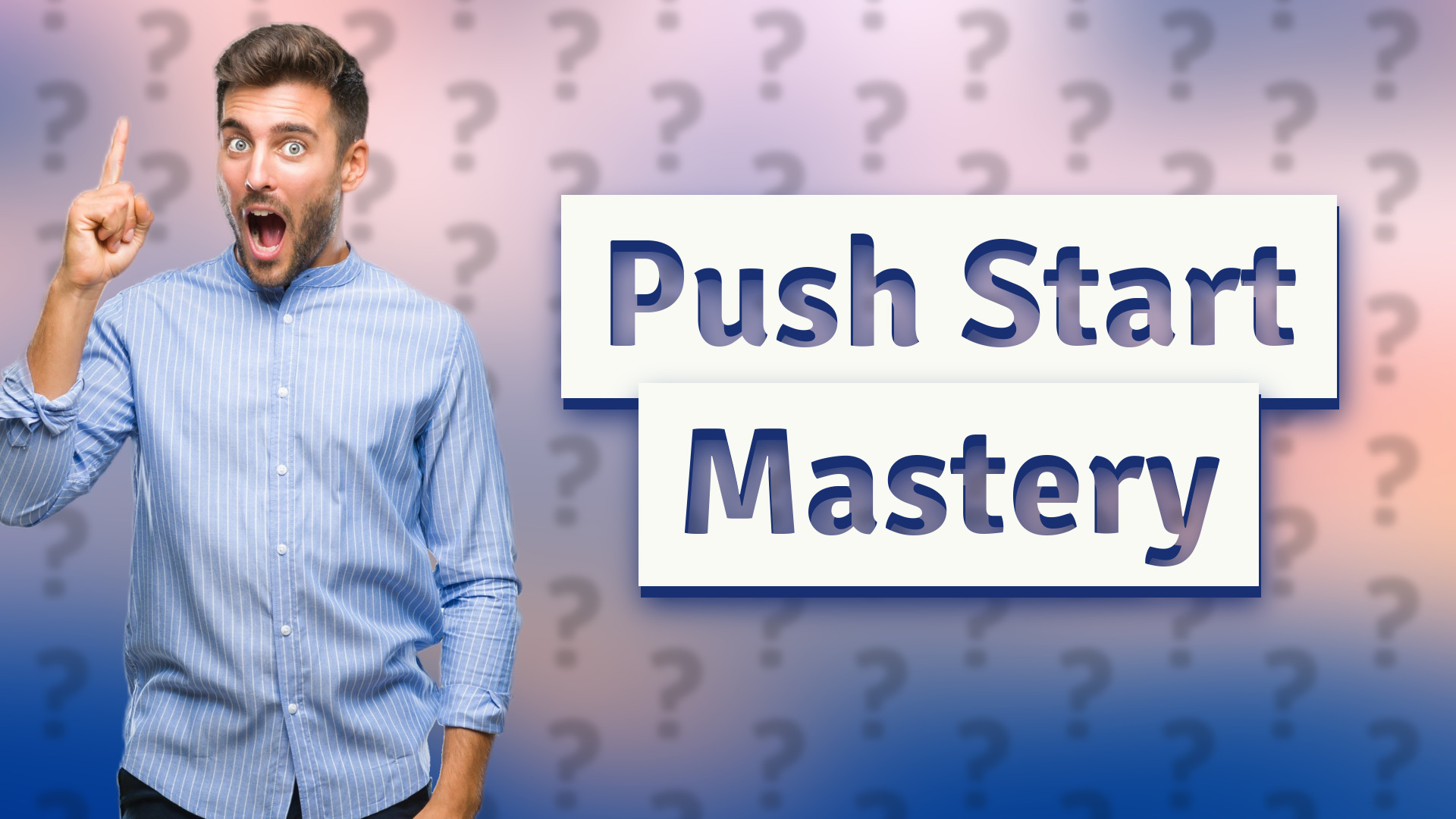 Push Start Mastery