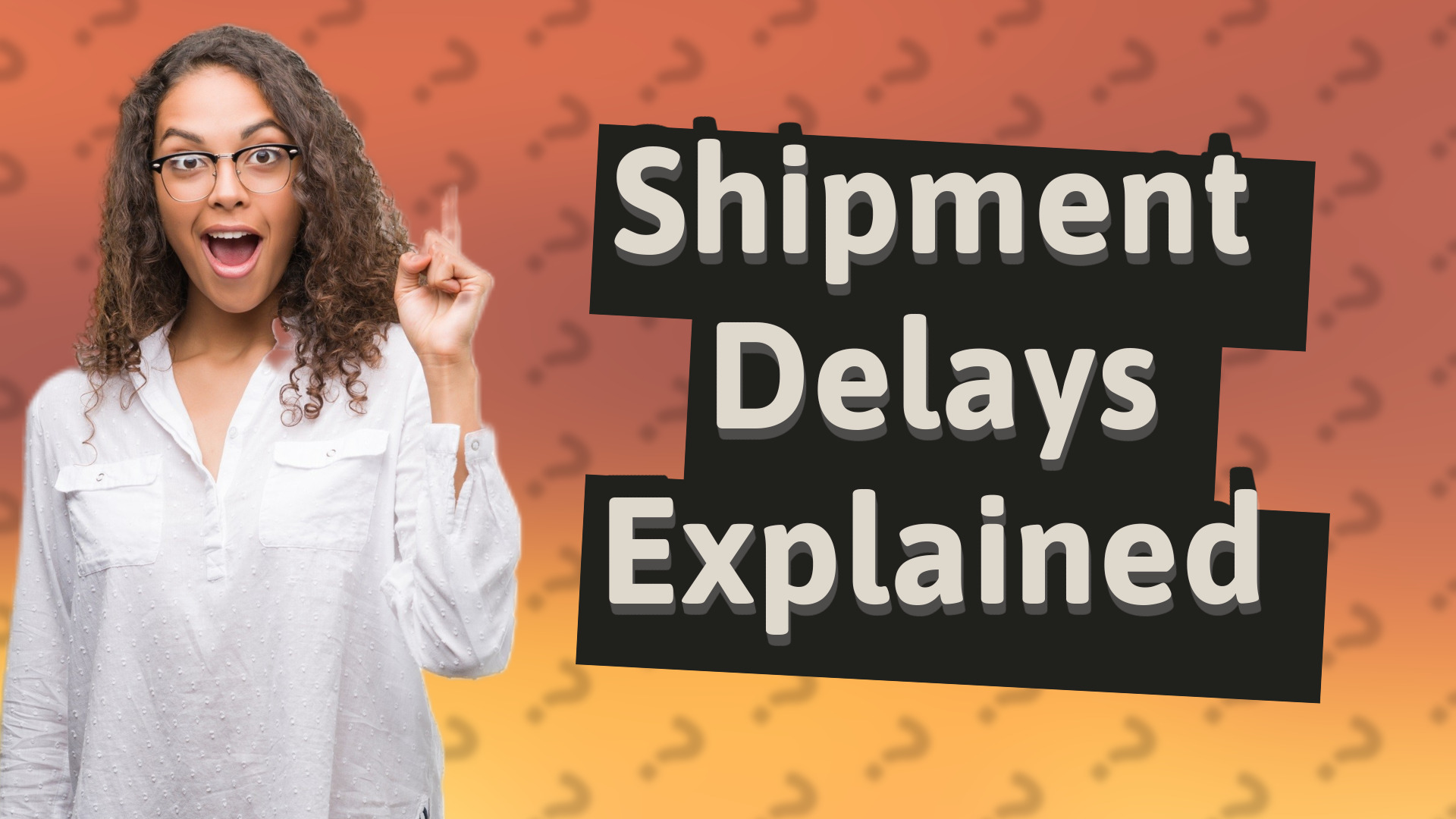 Shipment Delays Explained