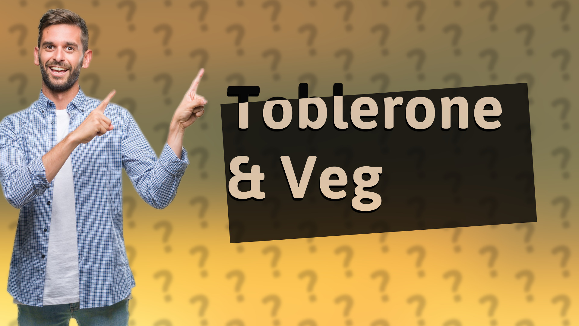 Toblerone & Veg