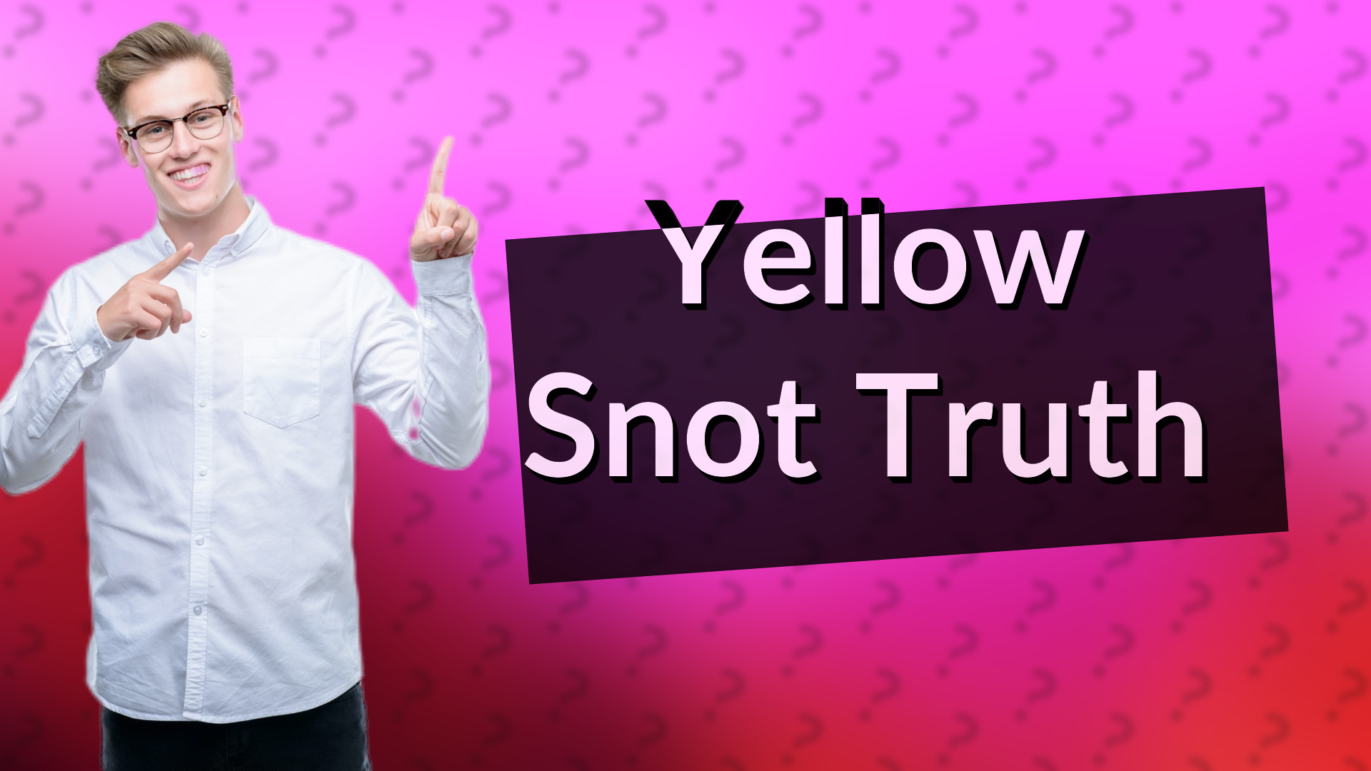 Yellow Snot Truth