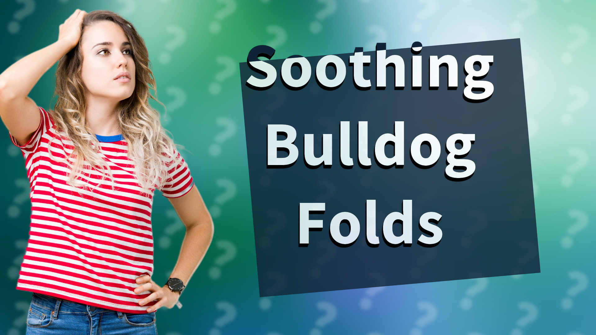 Soothing Bulldog Folds