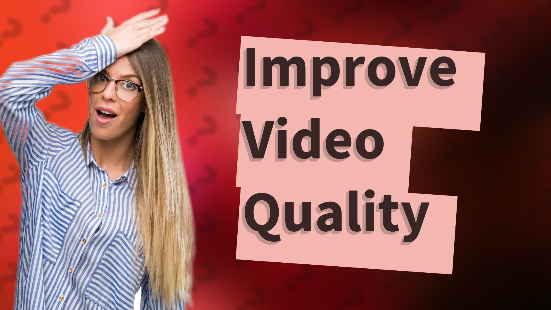 Improve Video Quality