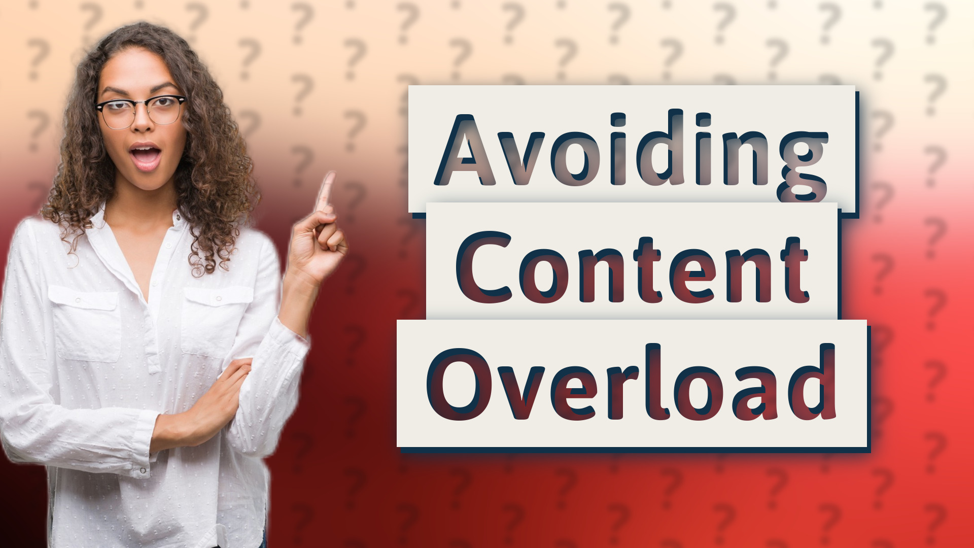 Avoiding Content Overload