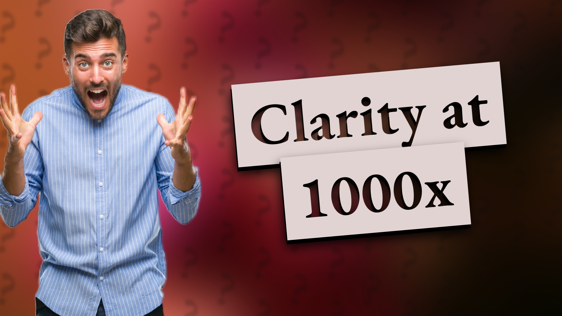 Clarity at 1000x