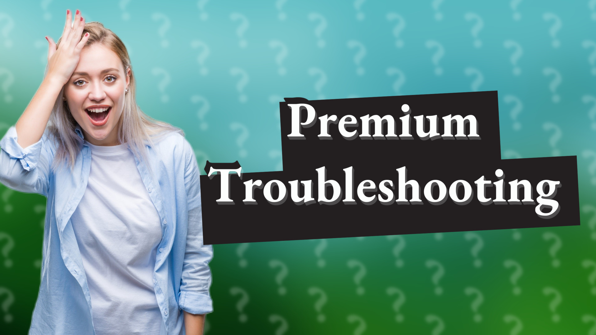 Premium Troubleshooting
