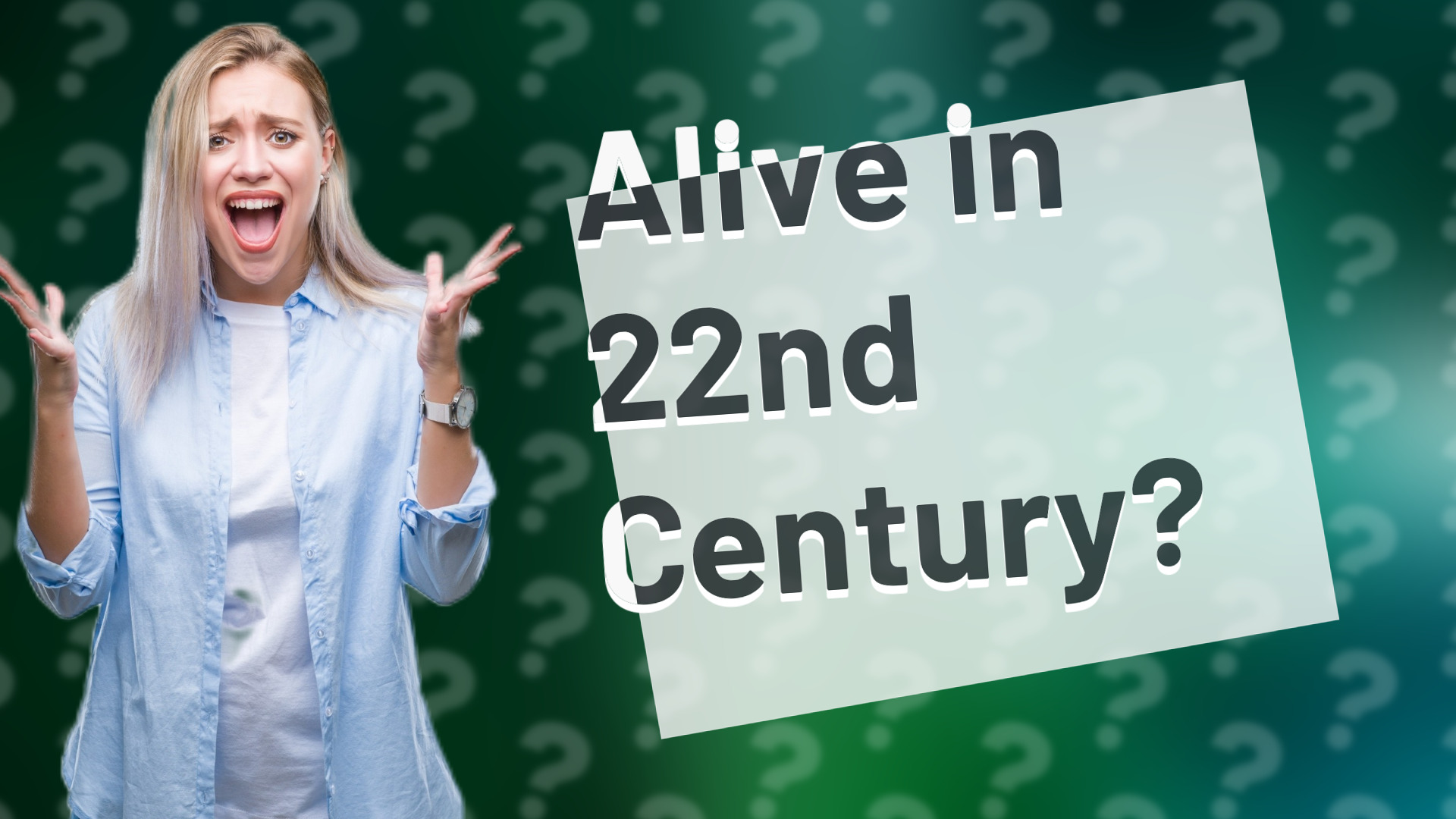 Alive in 22nd Century?