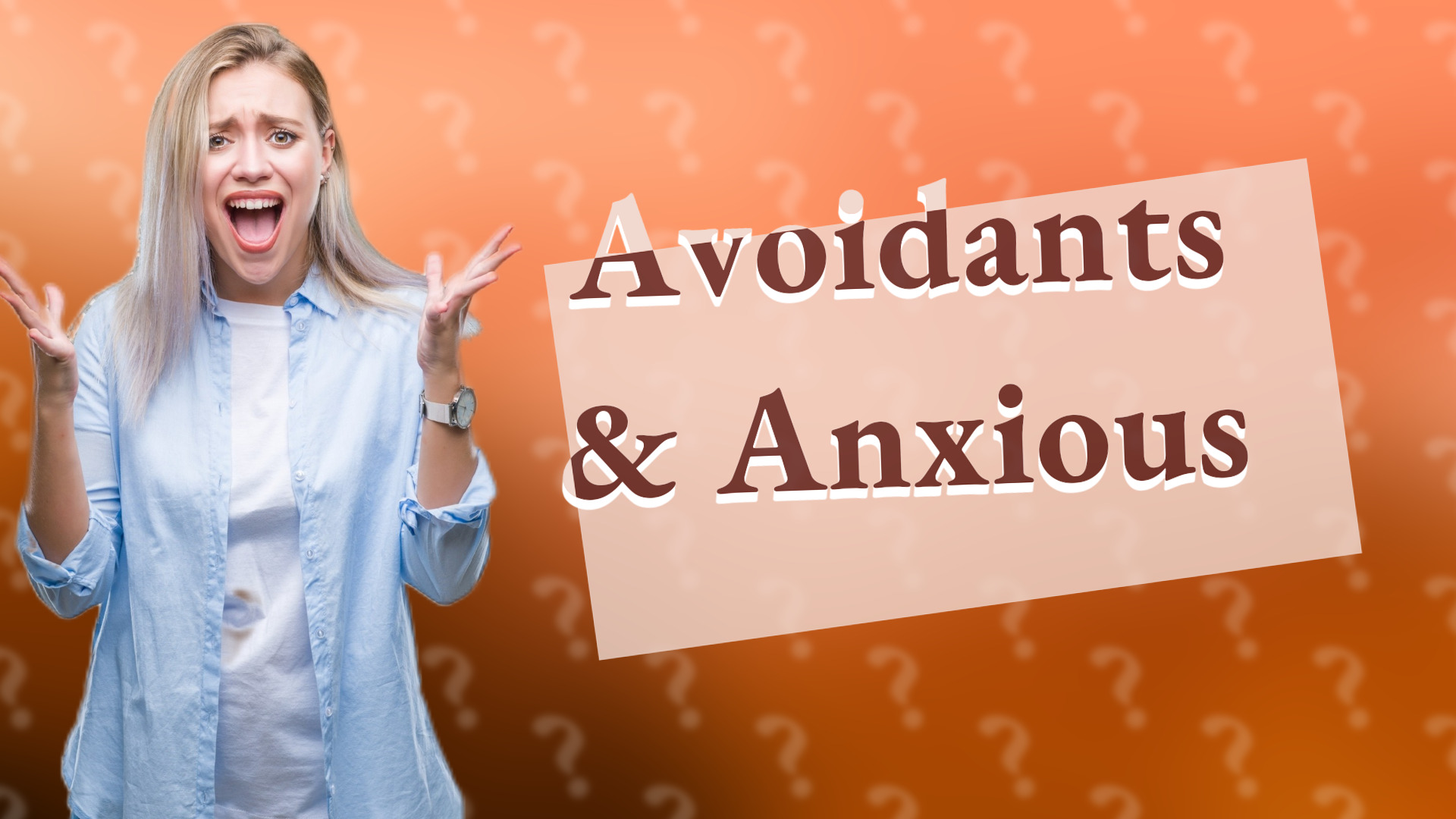 Avoidants & Anxious