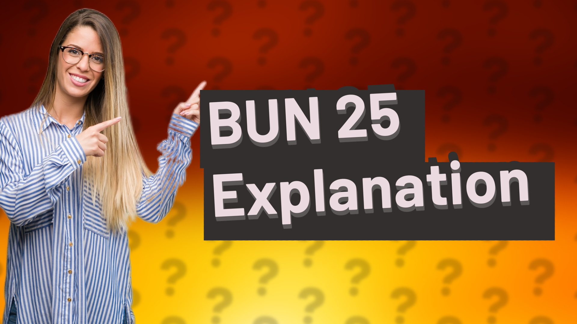 BUN 25 Explanation