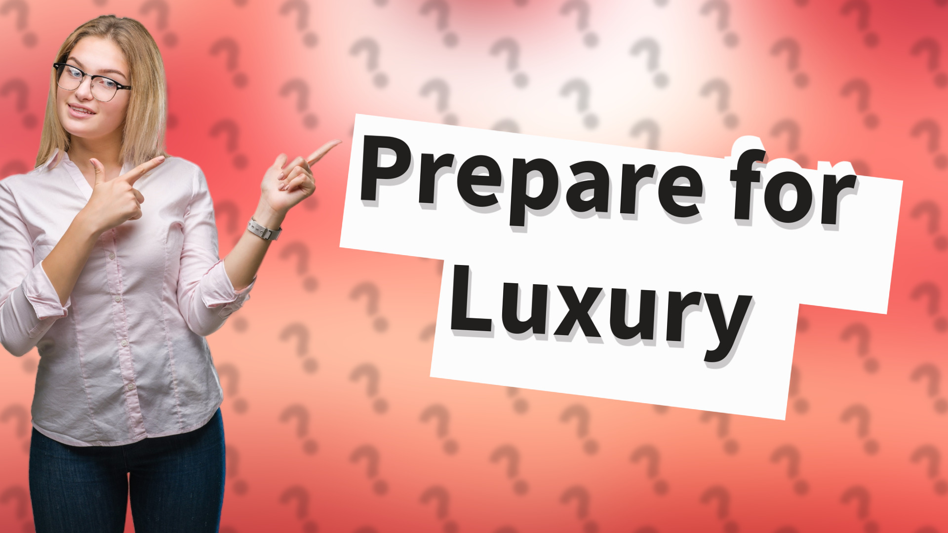 Prepare for Luxury