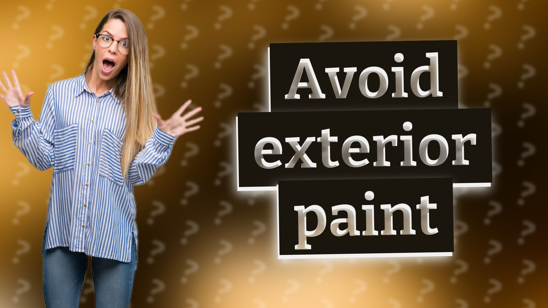 Avoid exterior paint