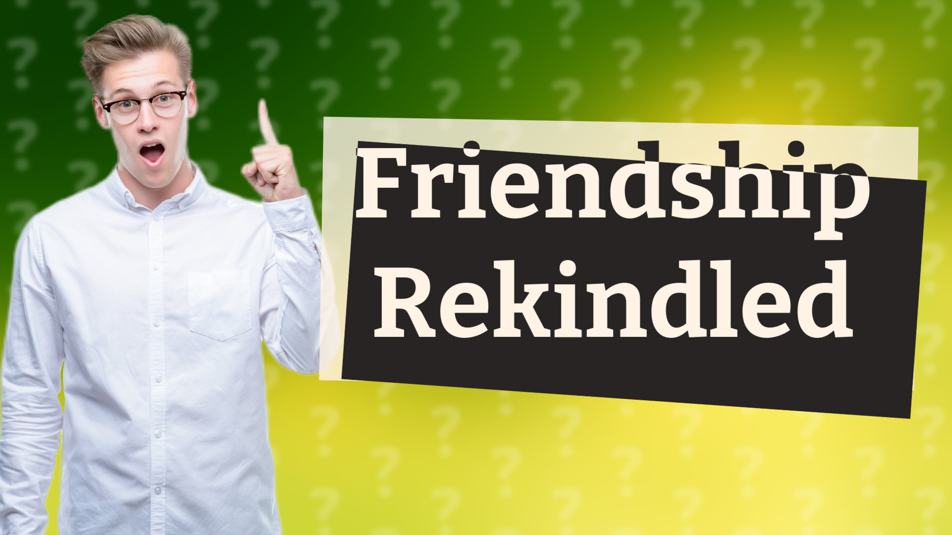 Friendship Rekindled