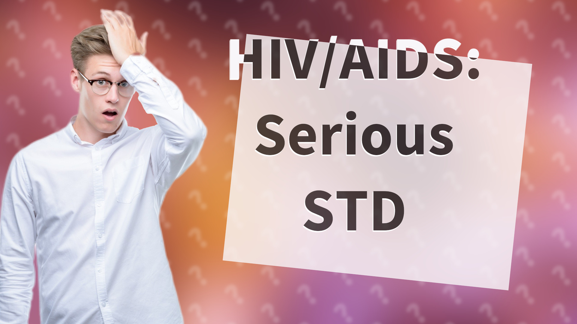 HIV/AIDS: Serious STD