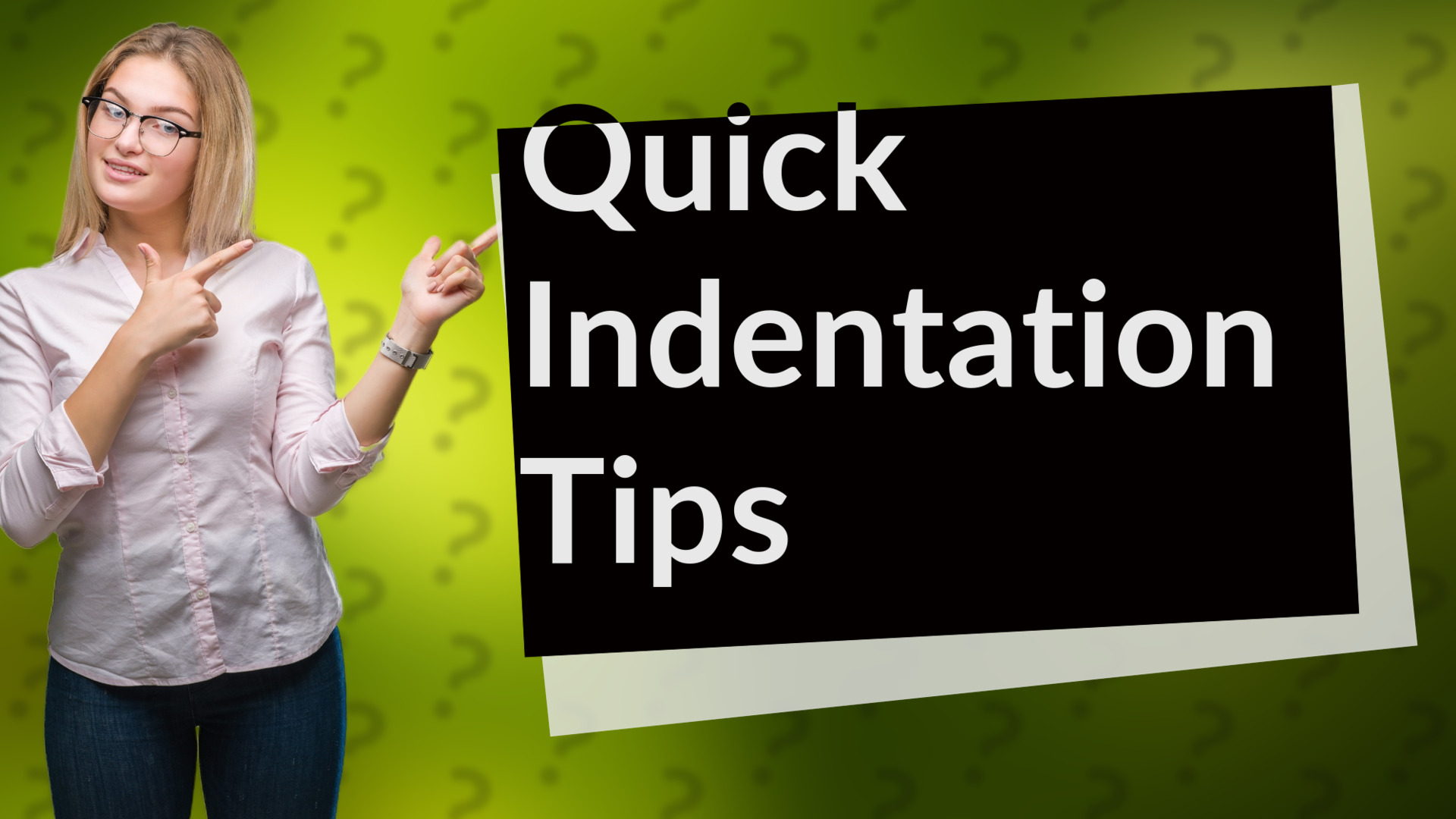 Quick Indentation Tips