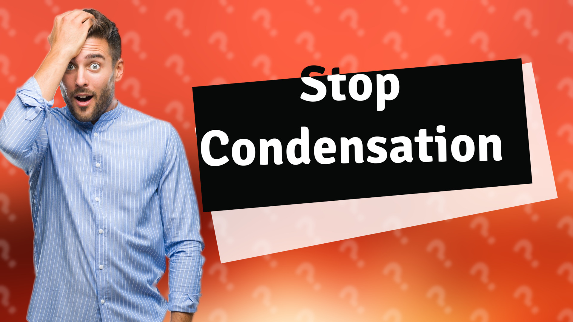Stop Condensation