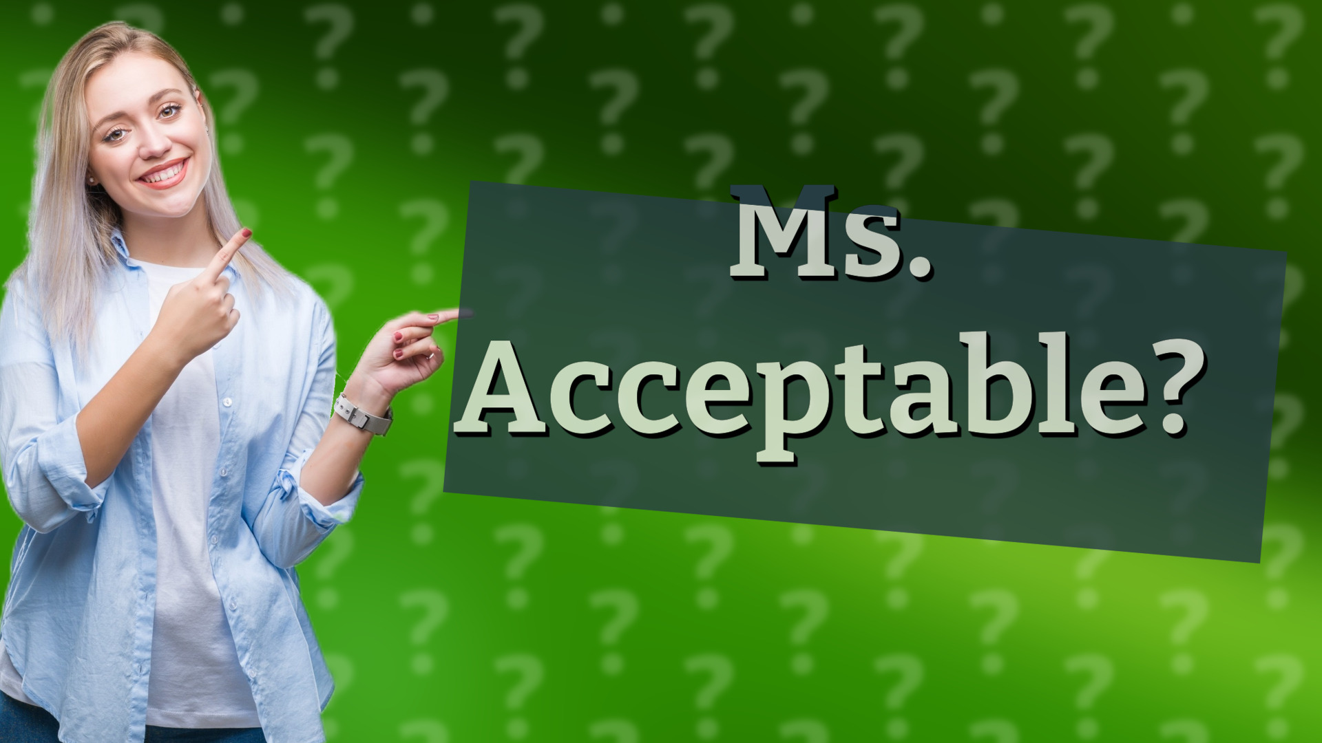 Ms. Acceptable?