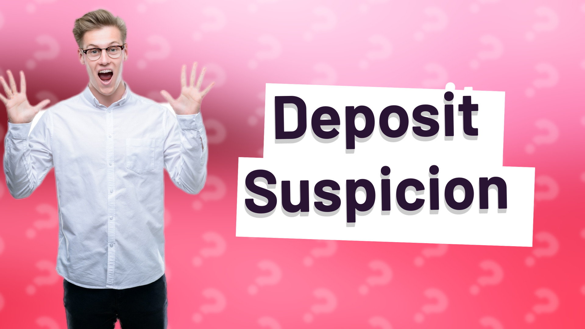 Deposit Suspicion