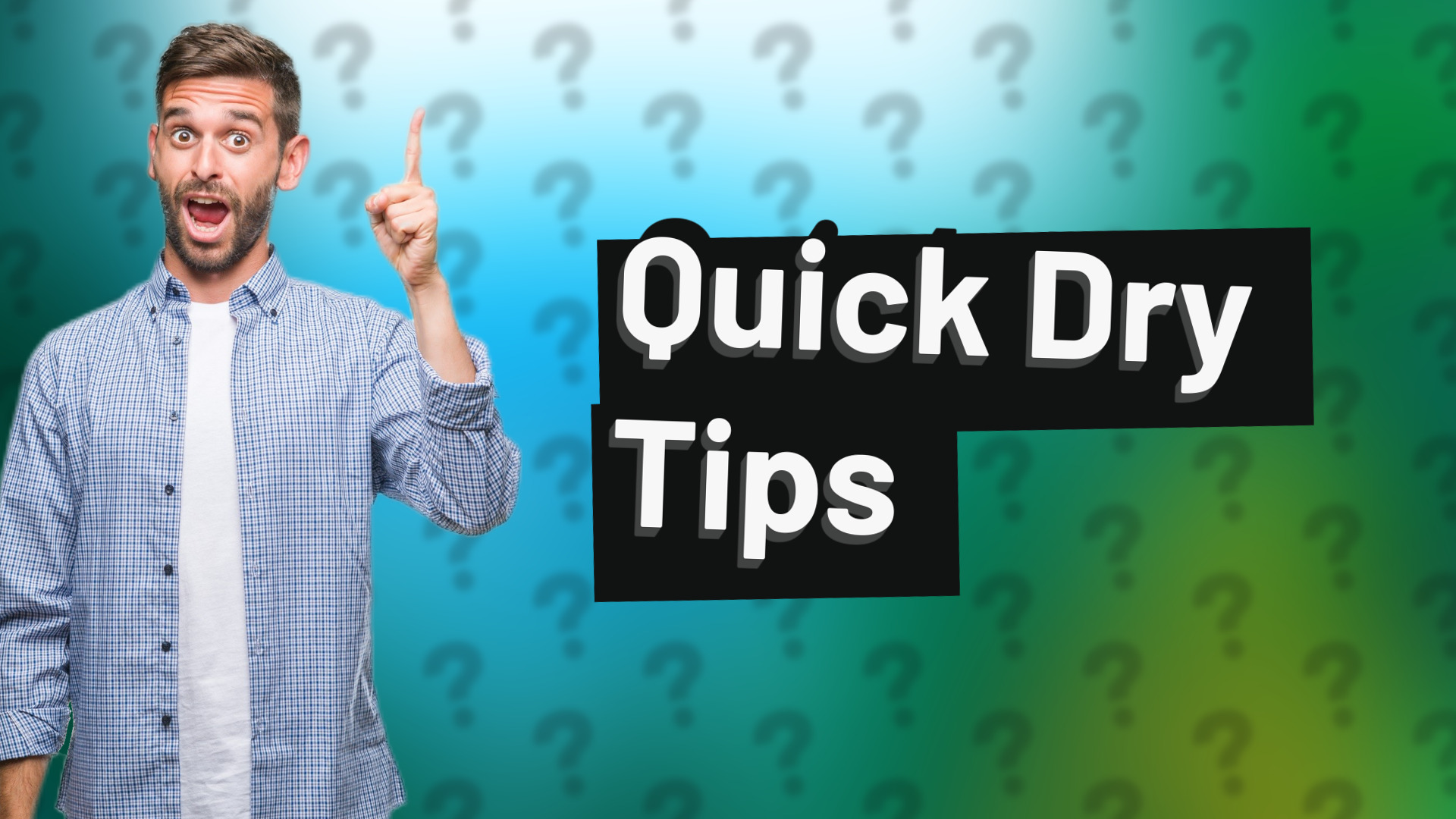 Quick Dry Tips