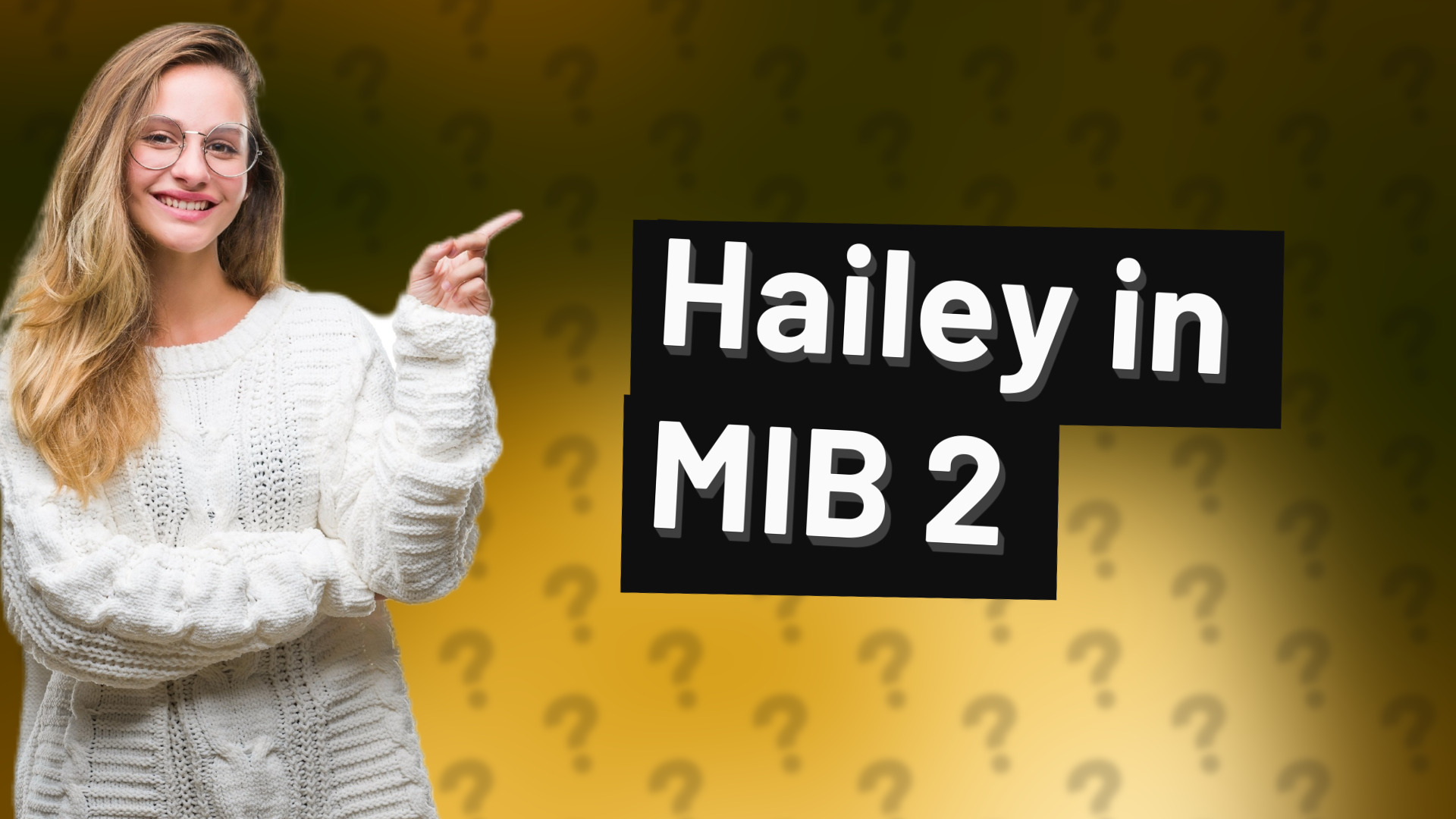 Hailey in MIB 2
