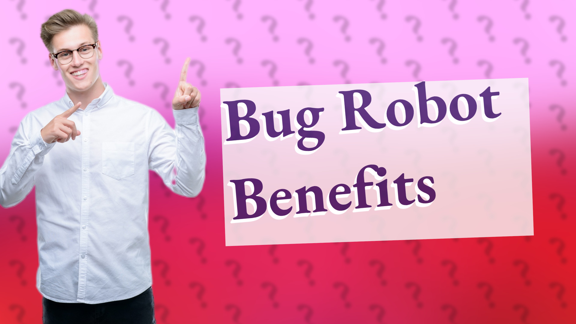 Bug Robot Benefits