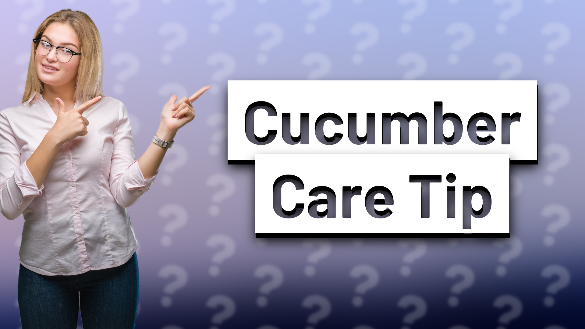 Cucumber Care Tip