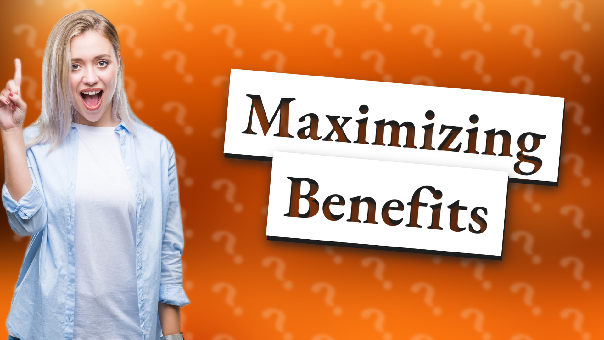 Maximizing Benefits