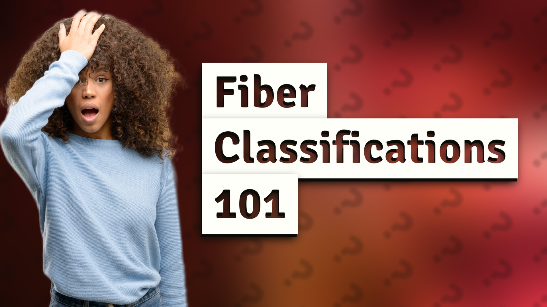 Fiber Classifications 101