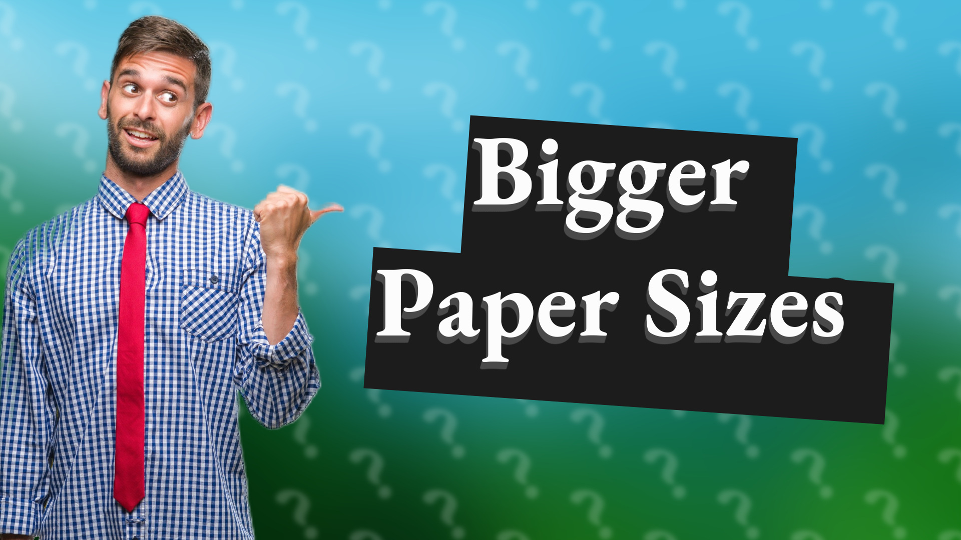Bigger Paper Sizes