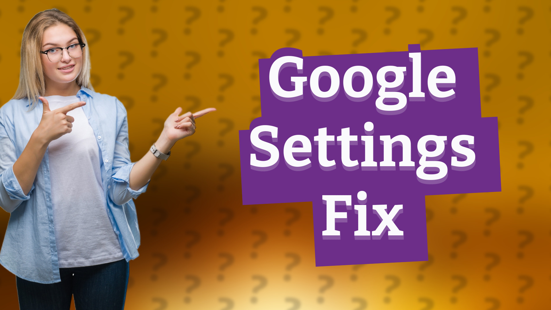 Google Settings Fix
