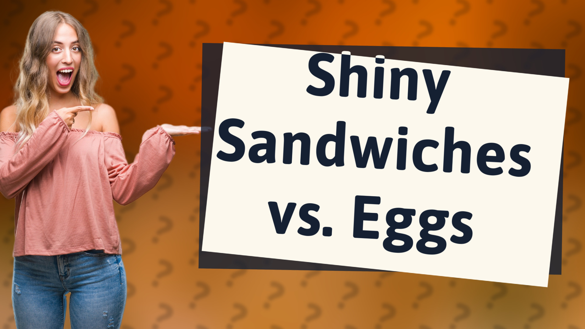 Shiny Sandwiches vs. Eggs