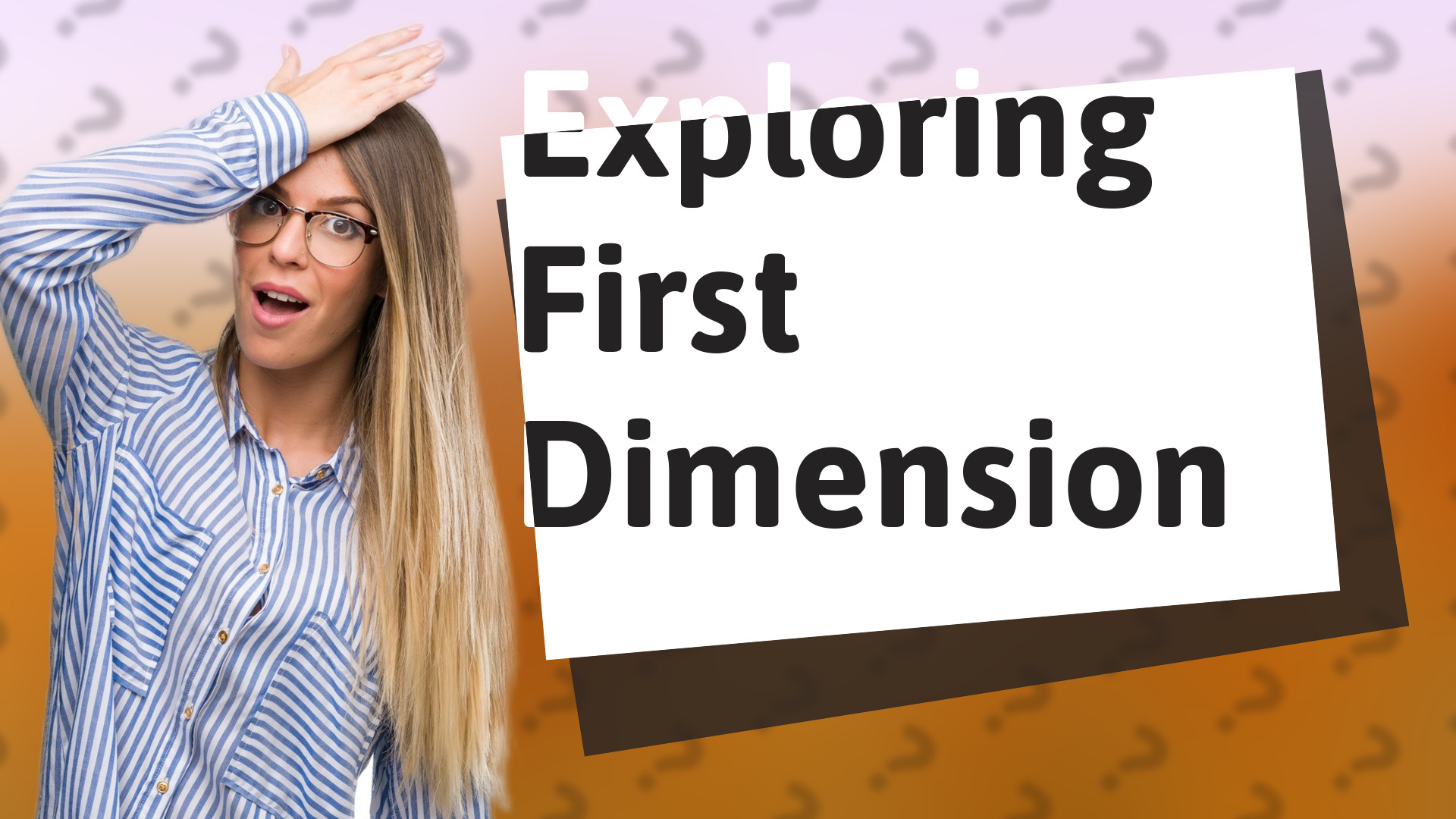 Exploring First Dimension