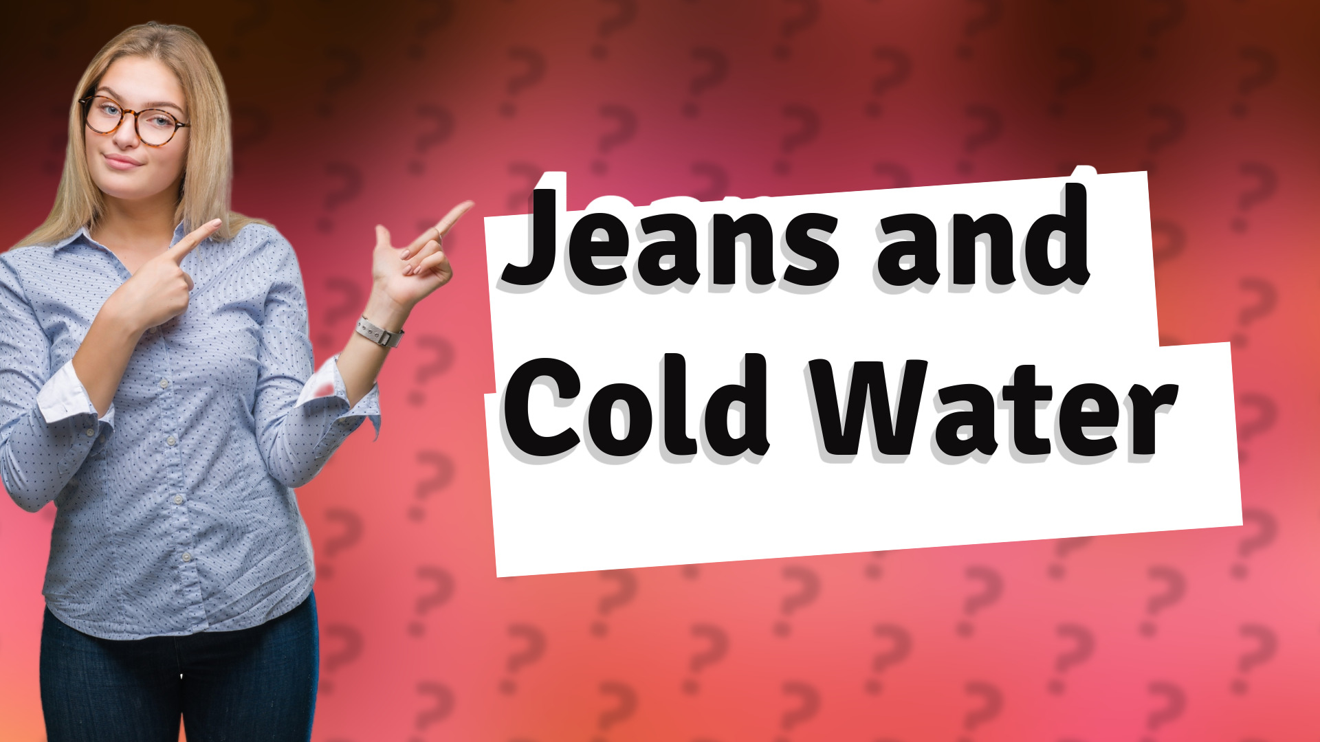 Jeans and Cold Water