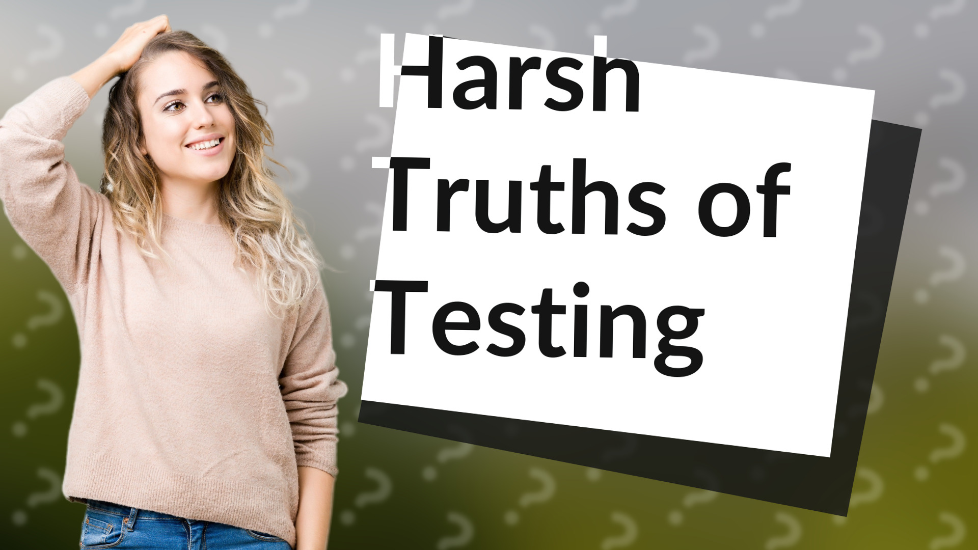 Harsh Truths of Testing