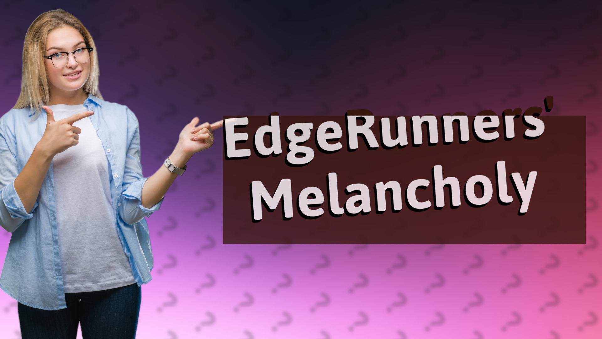 EdgeRunners' Melancholy