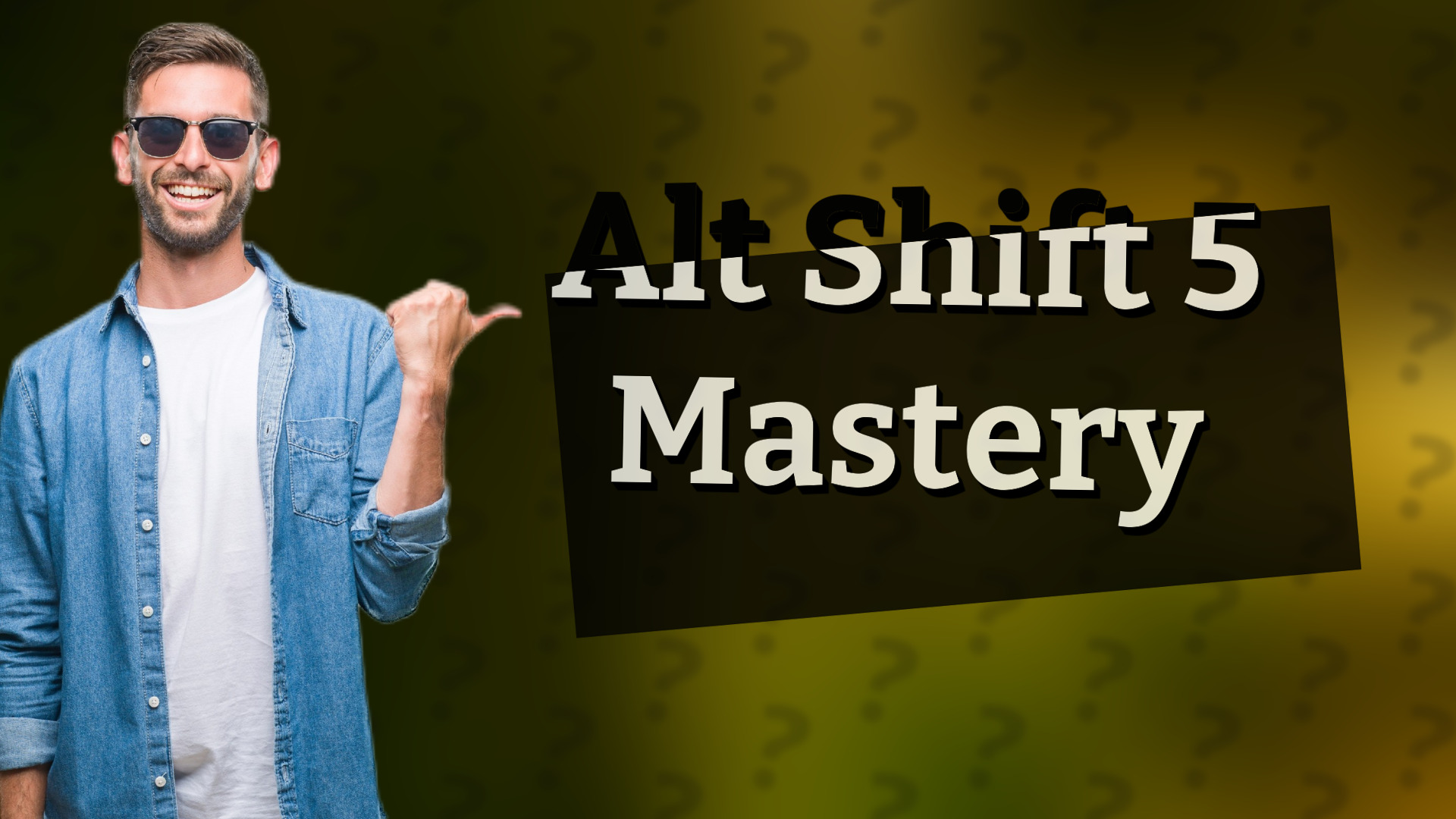 Alt Shift 5 Mastery