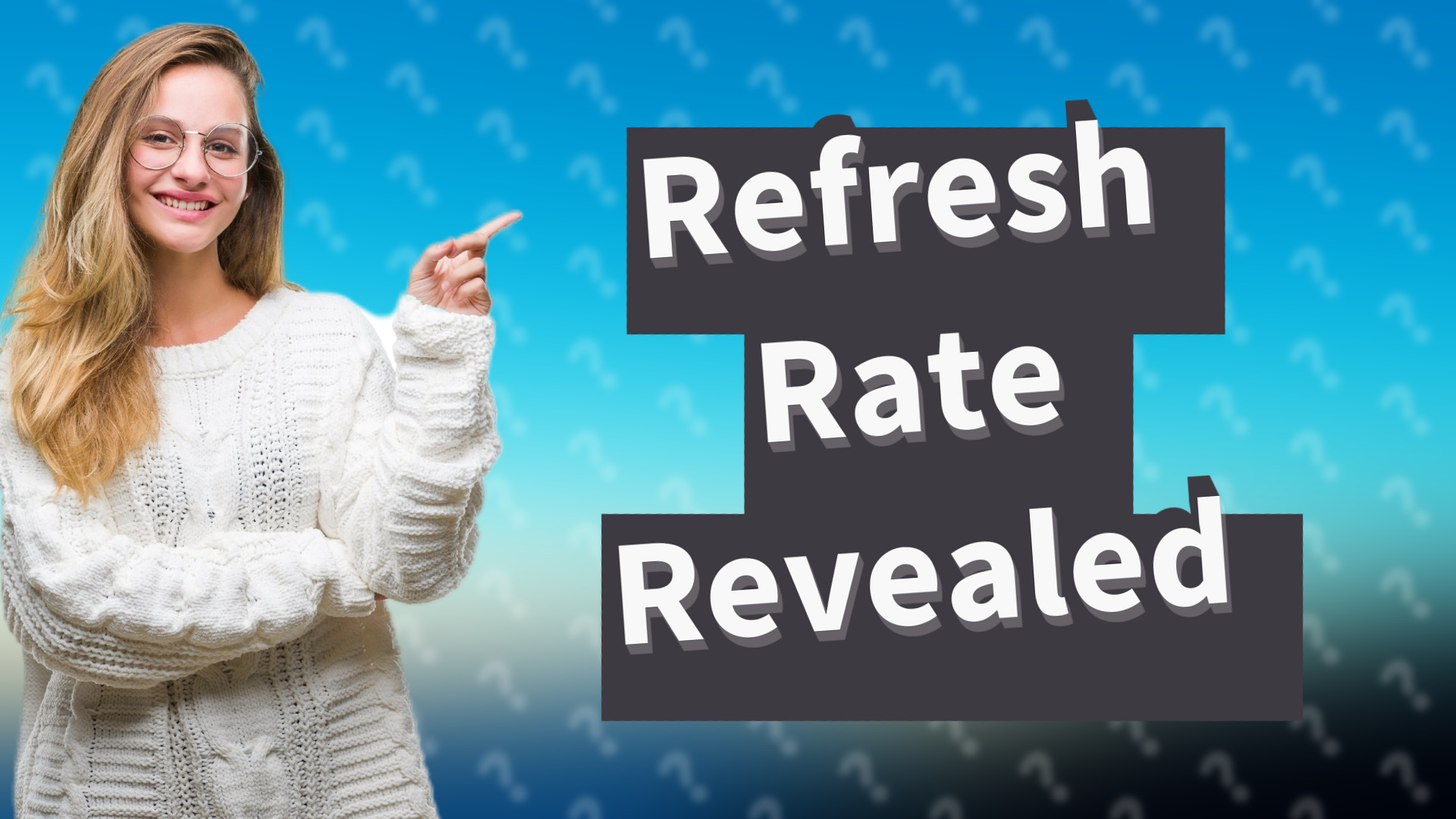 Refresh Rate Revealed