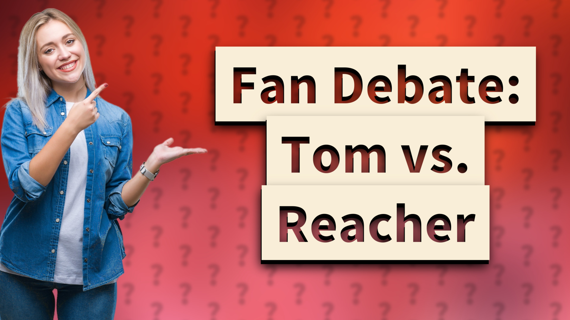 Fan Debate: Tom vs. Reacher