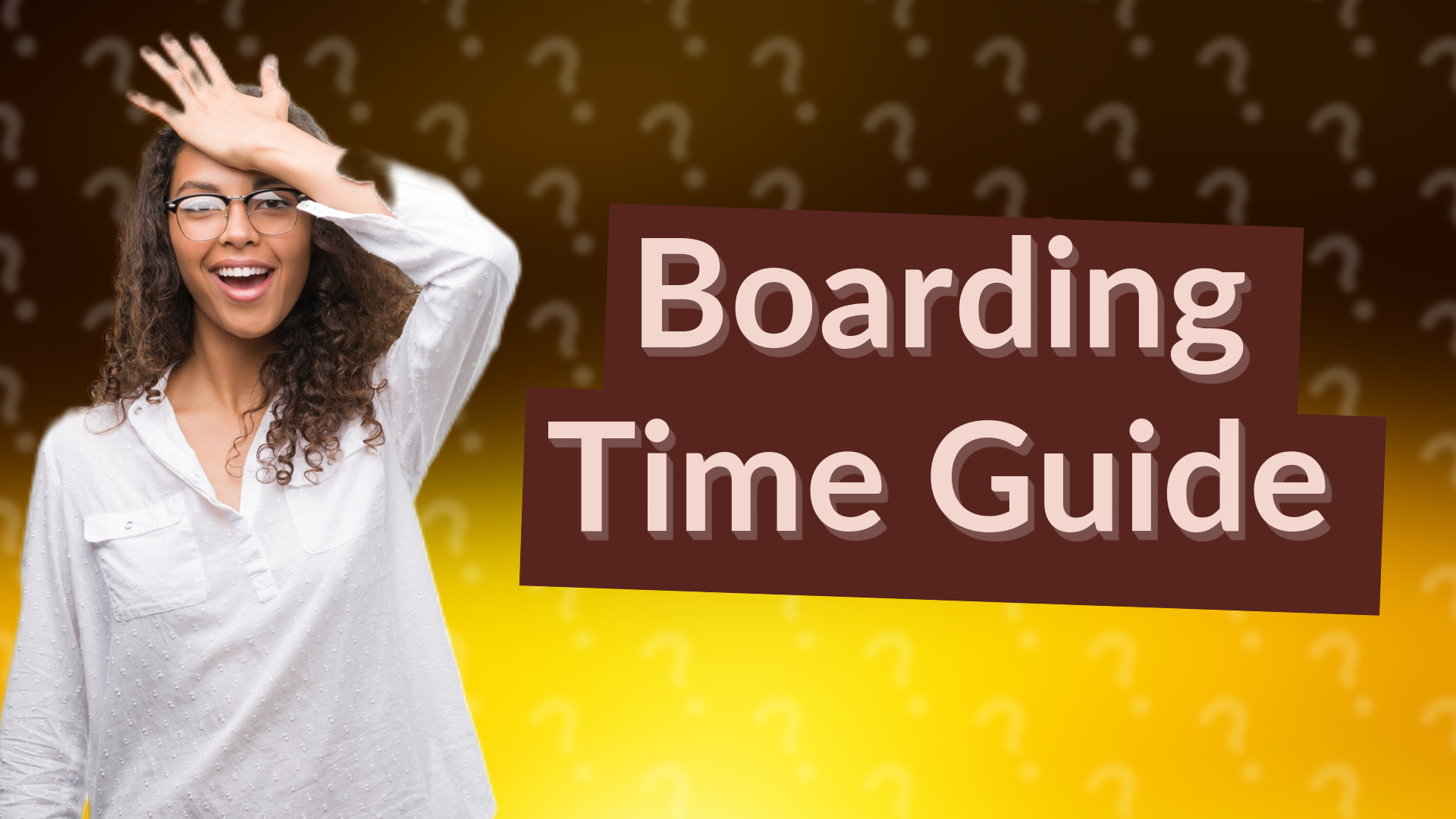 Boarding Time Guide