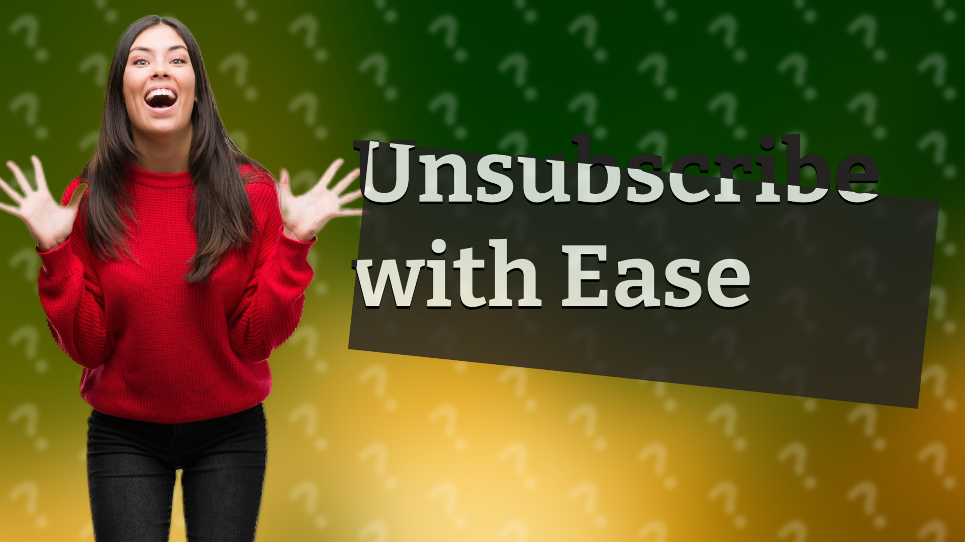 Unsubscribe with Ease