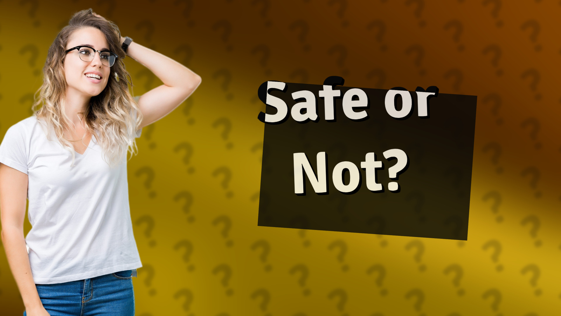 Safe or Not?