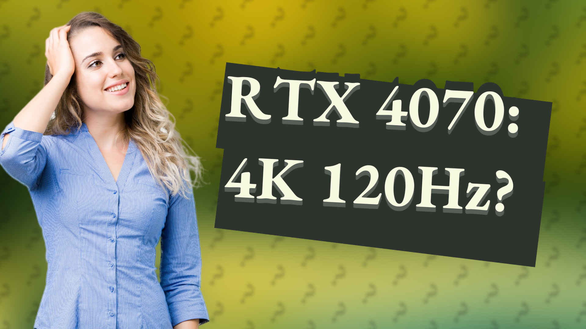RTX 4070: 4K 120Hz?