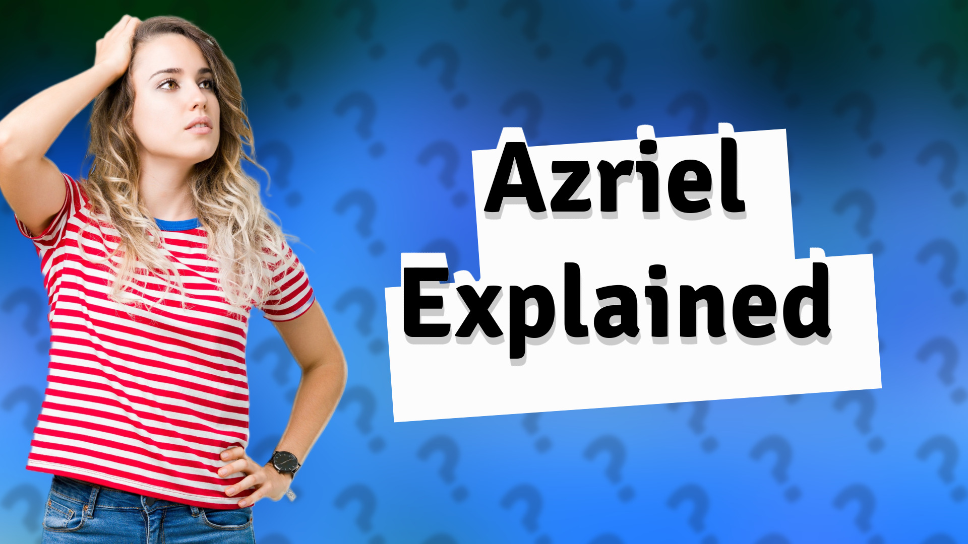 Azriel Explained