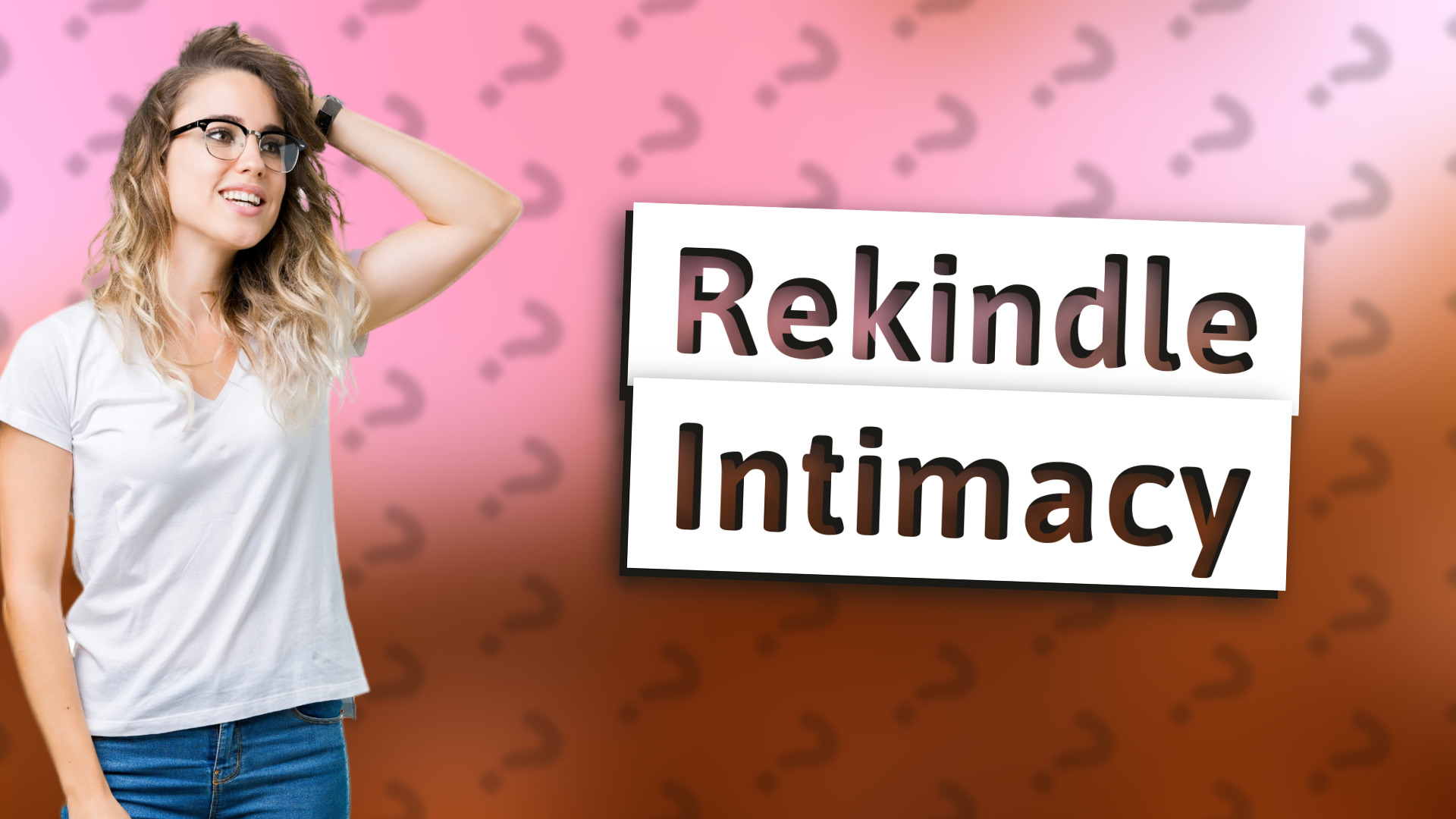 Rekindle Intimacy