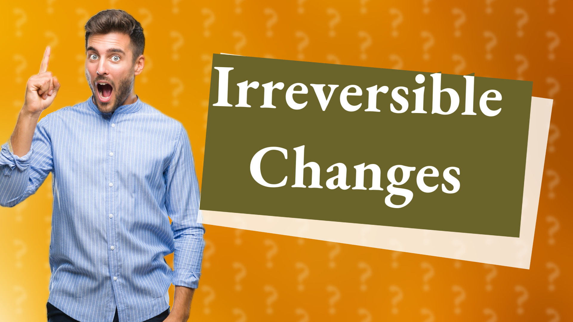 Irreversible Changes