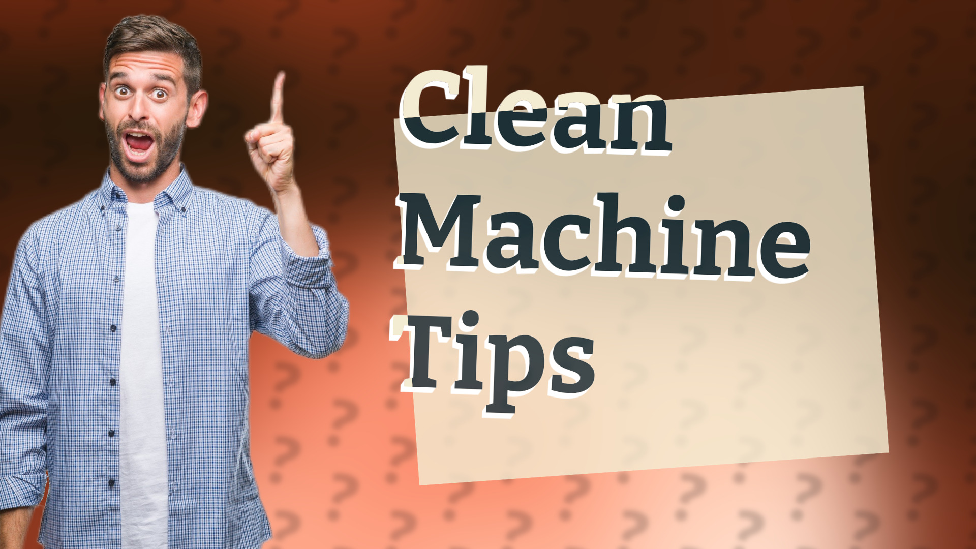 Clean Machine Tips