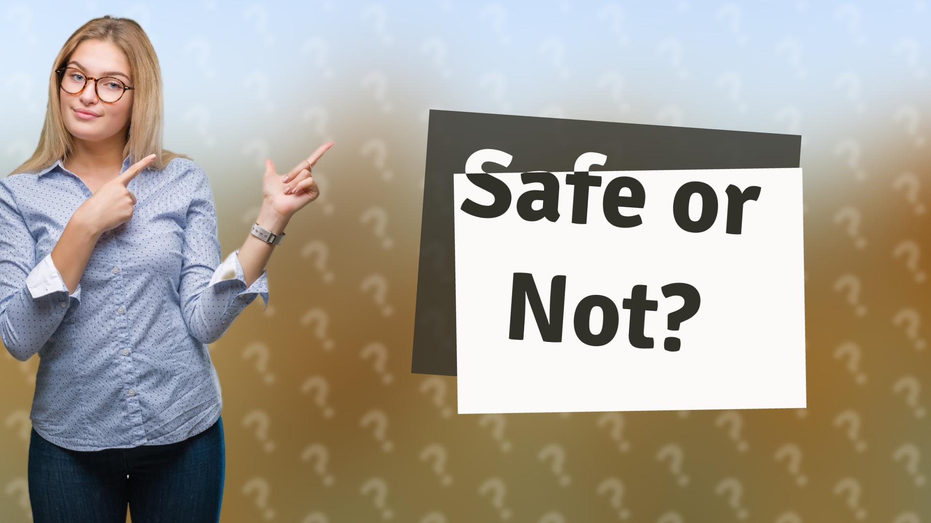 Safe or Not?