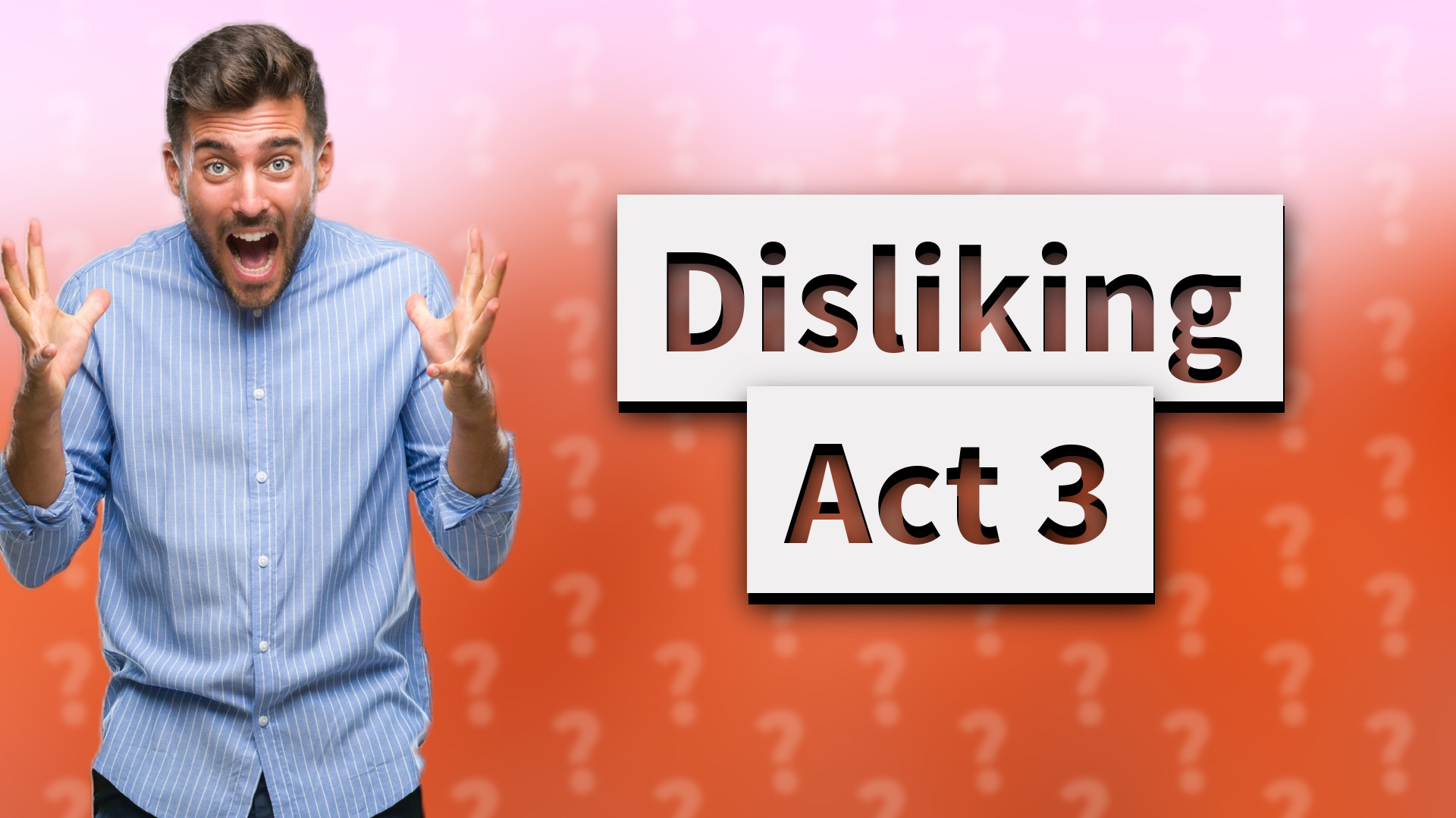 Disliking Act 3