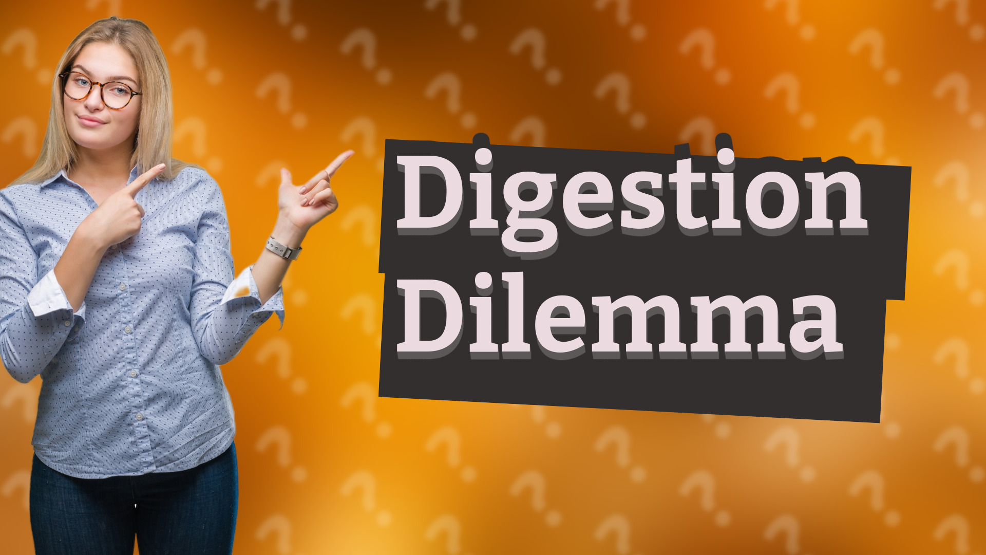 Digestion Dilemma