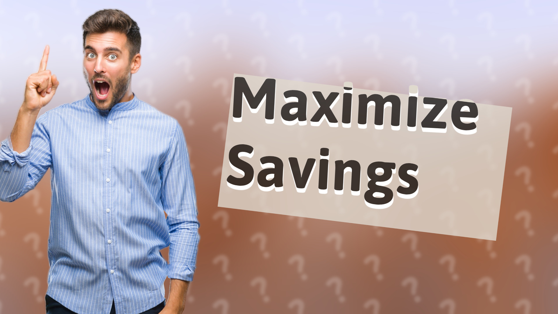Maximize Savings