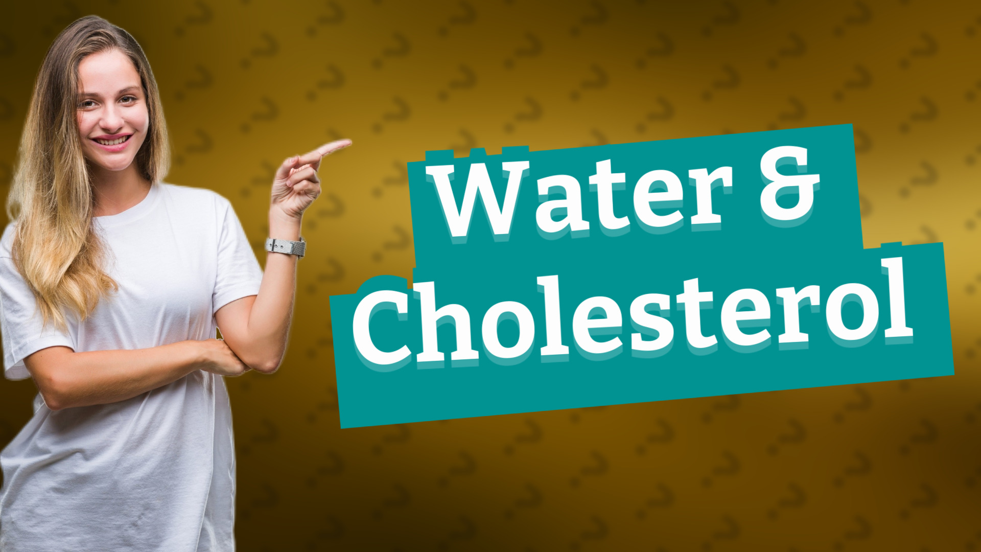 Water & Cholesterol